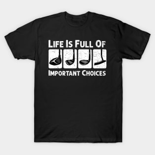 Life Is Full Of Important Choices Golf Player Golf Lovers T-Shirt